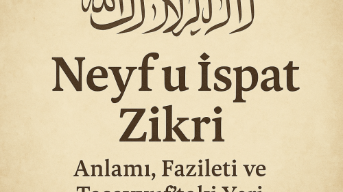Neyf u İspat Zikri Nedir? Anlamı, Fazileti ve Tasavvuftaki Yeri